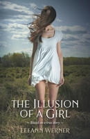 The Illusion of a Girl: Based on a true story 1733006257 Book Cover