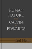 Human Nature from Calvin to Edwards 1601786107 Book Cover