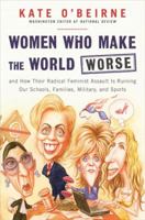 Women Who Make the World Worse: and How Their Radical Feminist Assault Is Ruining Our Schools, Families, Military, and Sports 1595230092 Book Cover