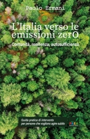 L'Italia Verso le Emissioni Zero: Comunit�, resilienza, autosufficienza: Guida pratica di intervento per persone che vogliono agire subito 180276738X Book Cover