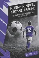 KLEINE KINDER, GROSSE TRÄUME (Band 6): Trainingsideen für die U12 von SchalkesOpa (German Edition) 3911571585 Book Cover