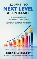 JOURNEY TO NEXT LEVEL ABUNDANCE: Financial Literacy for Adults of All Ages - GET Ready, BE Ready to RECEIVE 1966534469 Book Cover