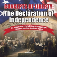 Concepts of Liberty: The Declaration of Independence U.S. Revolutionary Period Fourth Grade History Children's American Revolution History 1541950321 Book Cover