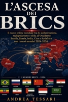 L'Ascesa dei BRICS: Il nuovo ordine mondiale tra de-dollarizzazione, multipolarismo e sfida all'Occidente: Brasile, Russia, India, Cina e Sudafrica con i nuovi membri 2024-2026 (Italian Edition) B0HC8M5KH2 Book Cover