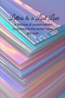 letters of a lost love: A lifetime of unsent letters to someone the writer never got over. (Spanish Edition) B0FH4SWCSV Book Cover