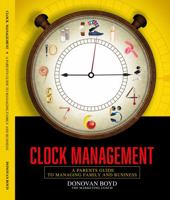 Clock Management: A Parent's Guide to Managing Business and Family 173217430X Book Cover