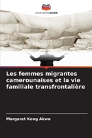 Les femmes migrantes camerounaises et la vie familiale transfrontalière (French Edition) 620983180X Book Cover