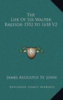 The Life of Sir Walter Raleigh 1552 to 1618 V2 1162788771 Book Cover