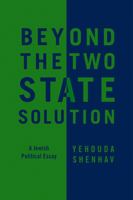 Beyond the Two-State Solution: A Jewish Political Essay 0745660290 Book Cover