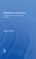 Defenders or Intruders?: The Dilemmas of U.S. Forces in Germany 0367156741 Book Cover