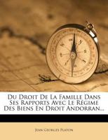 Du Droit De La Famille Dans Ses Rapports Avec Le Régime Des Biens En Droit Andorran... 1277030197 Book Cover