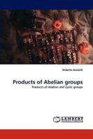 Products of Abelian groups: Products of Abelian and cyclic groups 3843392307 Book Cover