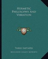 Hermetic Philosophy And Vibration 1425331653 Book Cover