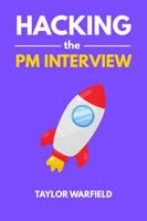 Hacking the PM Interview: Your Shortcut Guide to Mastering Product Manager Interviews 1733338128 Book Cover