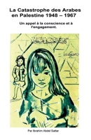 La catastrophe des Arabes en Palestine 1948 - 1967 (French Edition) B0G6YLLXT9 Book Cover
