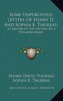 Some Unpublished Letters of Henry D. and Sophia E. Thoreau: A Chapter in the History of a Stillborn Book 3744711706 Book Cover