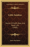 Little Indabas: Stories Of Kaffir, Boer, And Natal Life 1166597040 Book Cover