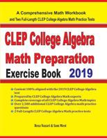 CLEP College Algebra Math Preparation Exercise Book : A Comprehensive Math Workbook and Two Full-Length CLEP College Algebra Math Practice Tests 1646120302 Book Cover