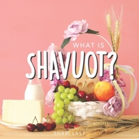 What is Shavuot?: Your guide to the unique traditions of the Jewish festival of Shavuot 1917200021 Book Cover