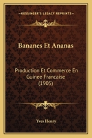 Bananes Et Ananas: Production Et Commerce En Guinee Francaise (1905) 1160805059 Book Cover