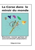 La Corse dans le miroir du monde: Racines, zones grises et souveraineté populaire (French Edition) 2322614696 Book Cover