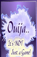 Ouija... It's Not Just A Game! 1518799086 Book Cover