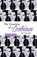 The Anatomy of a Lesbian: He Saw Me 1512752339 Book Cover