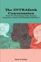 The Intrafaith Conversation: How Do Christians Talk Among Ourselves about Interfaith Matters? 1329983521 Book Cover