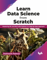 Learn Data Science from Scratch: Mastering ML and NLP with Python in a step-by-step approach (English Edition) 9355517033 Book Cover
