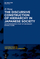 The Discursive Construction of Hierarchy in Japanese Society: An Ethnographic Study of Secondary School Clubs 1501518623 Book Cover