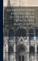 An Architectural and Historical Account of the Church of St. Mary, Bury St. Edmund's 1021242209 Book Cover