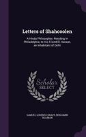 Letters of Shahcoolen: A Hindu Philosopher, Residing in Philadelphia; To His Friend El Hassan, an Inhabitant of Delhi 1275618413 Book Cover