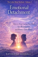 Volume 3 Emotional Detachment (The Calm Mind Method) B0GKVLJZCC Book Cover