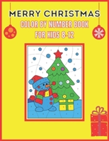 Merry Christmas Color by Number Book for Kids 8-12: Merry Christmas Color by Number Book for Kids all age B08KQBYPQG Book Cover