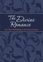The Divine Romance: 365 Days Meditating on the Song of Songs (The Passion Translation) 1424555523 Book Cover