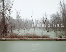 Richard Misrach: Petrochemical America 1683951018 Book Cover