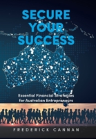 Secure Your Success: Essential Financial Strategies for Australian Entrepreneurs B0DPWVTL37 Book Cover