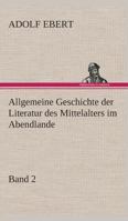 Allgemeine Geschichte der Literatur des Mittelalters im Abendlande .. Volume 2 3849529762 Book Cover