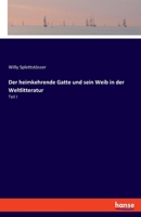 Der heimkehrende Gatte und sein Weib in der Weltlitteratur: Teil I 3337783686 Book Cover