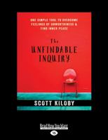 The Unfindable Inquiry: One Simple Tool That Reveals Happiness, Love, and Peace (Large Print 16pt) 1525267183 Book Cover