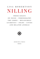 Nilling: Prose Essays on Noise, Pornography, The Codex, Melancholy, Lucretiun, Folds, Cities and Related Aporias 1897388896 Book Cover
