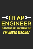 I'm An Engineer To Save Time, Let's Just Assume That I'm Never Wrong: A 101 Page Prayer notebook Guide For Prayer, Praise and Thanks. Made For Men and Women. The Perfect Christian Gift For Kids, Teens 1699683050 Book Cover