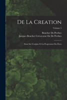 De La Creation: Essai Sur L'origine Et La Progression Des Êtres; Volume 5 1019049928 Book Cover