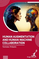 Human Augmentation and Human Machine Collaboration 1787154033 Book Cover