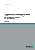 Theorien der Internationalen Beziehungen und ihre praktische Anwendung auf den Ost-West-Konflikt und den Kaschmir-Konflikt 3638769984 Book Cover