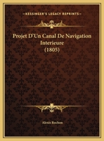 Projet D'Un Canal De Navigation Interieure (1805) 1160231516 Book Cover