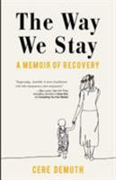 The Way We Stay: A Memoir of Recovery 1717049265 Book Cover