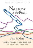 Narrow is the Road: Blazing Trails to Follow God's Lead 1070571369 Book Cover