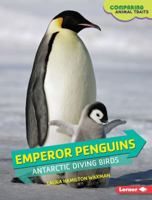 Emperor Penguins: Antarctic Diving Birds 1467795054 Book Cover