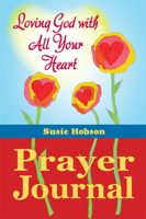 Loving God with All Your Heart Prayer Journal 0983195722 Book Cover